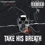 Take His Breath (feat. ThangFrom600) [Explicit]