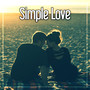 Simple Love – Favourite Jazz Vibes for Restaurant & Jazz Club, Most Relaxing Music to Rest After Hard Day, Cafe Jazz, Simple and Beautiful