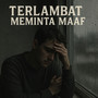Terlambat Meminta Maaf