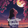 KAPAN KAU KEMBALI