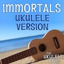 Immortals (Ukulele Version)