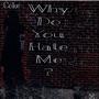 WHY DO U HATE ME ? (Explicit)