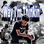 Way I'm Thinkin' (Explicit)