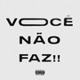 Você Não Faz!! (Explicit)