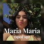 Maria Maria (sped up)