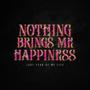 Nothing Brings Me Happiness // Last year of my life (Explicit)