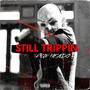 STILL TRIPPIN (feat. PCD QUA) [Explicit]