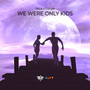 We Were Only Kids