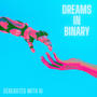 Dreams in Binary