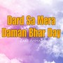 Dard Sa Mera Daman Bhar Day