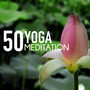 Yoga Meditation 50 - Hatha & Kundalini Sounds of Nature for Relaxing Yoga & Pilates Class