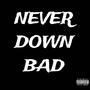 Never Down Bad (feat. Myrion Twos) [Explicit]