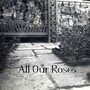 All Our Roses