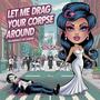Let Me Drag Your Corpse Around (mp3 )