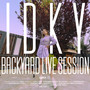 IDKY (Backyard Live Session) [Explicit]