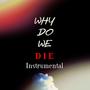 Why Do We Die (Instrumental )