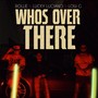 Who's Over There (Explicit)