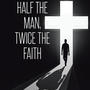 Half the Man, Twice the Faith (feat. Troy Vanderhoof & Alexis 'n Texas T)