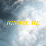 Ignore Me (feat. Levygrey) (Explicit)