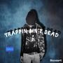 Trappin Ain't Dead (Explicit)