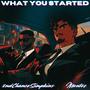 What You Started (feat. 2ndChanceSimpkins)