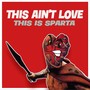 This Ain't Love This Is Sparta (Explicit)