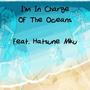 I'm In Charge Of The Oceans (feat. Hatsune Miku)