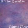 Ekiti Son Specialties. Volume Three