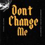 Don't Change Me (Explicit)