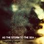 As The Storm To The Sea