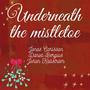 Underneath the mistletoe (feat. Daniel Bergius & Johan Kallström)