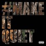 #MAKEITQUIET (Explicit)