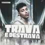 Trava e Destrava (Explicit)