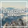 DJ Ayo Goyang Slow Remix