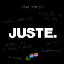Juste. (Explicit)