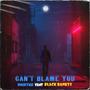 Can't Blame You (feat. Black Banksy) [Explicit]