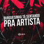 BURGUESINHA TÁ SENTANDO PRA ARTISTA (Explicit)