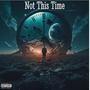 Not This Time (feat. fatbluntstone) [Explicit]