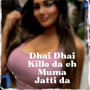 Dhai Dhai Kilo Da Ae Muma Jatti Da (Explicit)