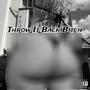 Throw It Back ***** (Explicit)