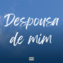 Despousa de Mim (Explicit)