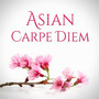 Asian Zen - Asian Carpe Diem (Traditional Chinese and Japanese Music for Relaxation and Chill-Out Mo