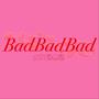 BadBadBad