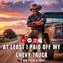 At Least I Paid Off My Chevy Truck