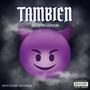 TAMBIEN (Explicit)