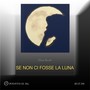 Se non ci fosse la luna