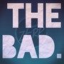 The Bad.