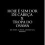 Hoje É Sem Dor de Cabeça X Tropa do Osama (Explicit)