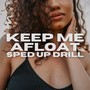 Keep Me Afloat (Sped Up Drill)