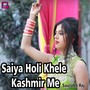 Saiya Holi Khele Kashmir Me